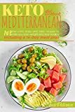 Keto Mediterranean Diet Cookbook: 103 Easy and Tasty Recipes to Help You Lose Weight and Stay Healthy. Including a 14-Day Meal Plan