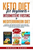 Keto Diet for Beginners + Intermittent Fasting + Mediterranean Diet: 3 in 1- Essential and Definitive Weight Loss Guide for Women and Men, New Mini Healthy Habits, Ketogenic Lifestyle, Reverse Disease