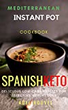 Spanish Keto for Instant Pot®: Delicious Recipes for an Effective Weight Loss (Ketogenic Diet the Mediterranean Way Book 1)