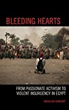 Bleeding Hearts: From Passionate Activism to Violent Insurgency in Egypt