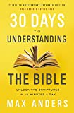 30 Days to Understanding the Bible, 30th Anniversary: Unlock the Scriptures in 15 minutes a day