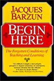 Begin Here: The Forgotten Conditions of Teaching and Learning