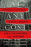 At Any Cost: A Father's Betrayal, a Wife's Murder, and a Ten-Year War for Justice