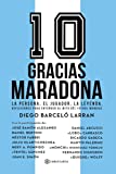 Gracias Maradona: La persona, el jugador, la leyenda. Reflexiones para entender al mito del fútbol mundial (Spanish Edition)