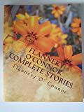 Flannery O'Connor Complete Stories (The Wise Blood, The Violent Bear It Away, A Good Man Is Hard To Find and other short stories)