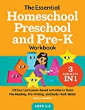 The Essential Homeschool Preschool and Pre-K Workbook: 135 Fun Curriculum-Based Activities to Build Pre-Reading, Pre-Writing, and Early Math Skills! (Homeschool Workbooks)