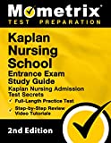 Kaplan Nursing School Entrance Exam Study Guide - Kaplan Nursing Admission Test Secrets, Full-Length Practice Test, Step-by-Step Review Video Tutorials: [2nd Edition]