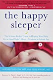 The Happy Sleeper: The Science-Backed Guide to Helping Your Baby Get a Good Night's Sleep-Newborn to School Age