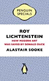 Roy Lichtenstein: How Modern Art Was Saved by Donald Duck (Penguin Special) ((Kindle Single))