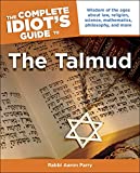 The Complete Idiot's Guide to the Talmud: Wisdom of the Ages About Law, Religion, Science, Mathematics, Philosophy, and More