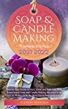 Soap and Candle Making Business Startup 2021-2022: Step-by-Step Guide to Start, Grow and Run your Own Home-based Soap and Candle Company in 30 days with ... Information (Starting Your Business)
