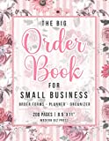 The Big Order Book for Small Business: More than 200 Order Forms with a Monthly Planner and Organizer to Keep Track of Daily Customer Orders for any ... or Home-based Business - Elegant Floral Cover
