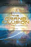 The Grand Illusion: A Synthesis of Science and Spirituality - Book One
