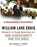 A Reasonable Response: Answers to Tough Questions on God, Christianity, and the Bible