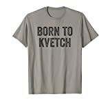 Born to Kvetch Jewish Humor Quote Saying Yiddish Karen Meme T-Shirt