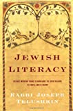 Jewish Literacy: The Most Important Things to Know About the Jewish Religion, Its People and Its History