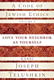 A Code of Jewish Ethics, Volume 2: Love Your Neighbor as Yourself