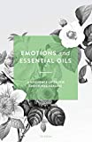 Emotions and Essential Oils: A Reference Guide for Emotional Healing (US GUIDE with text links)