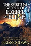 The Spiritual World of Jezebel and Elijah: Biblical Background to the Novel Jezebel: Harlot Queen of Israel (Chronicles of the Watchers)