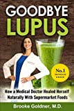 Goodbye Lupus: How a Medical Doctor Healed Herself Naturally With Supermarket Foods