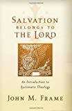 Salvation Belongs to the Lord: An Introduction to Systematic Theology