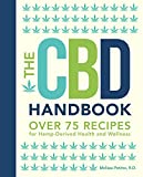 The CBD Handbook: Over 75 Recipes for Hemp-Derived Health and Wellness (Everyday Wellbeing, 1)
