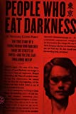 People Who Eat Darkness: The True Story of a Young Woman Who Vanished from the Streets of Tokyo--and the Evil That Swallowed Her Up