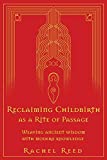 Reclaiming Childbirth as a Rite of Passage: Weaving ancient wisdom with modern knowledge