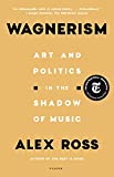 Wagnerism: Art and Politics in the Shadow of Music