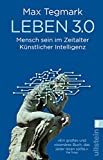 Leben 3.0: Mensch sein im Zeitalter Künstlicher Intelligenz (German Edition)