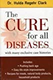 The Cure for All Diseases by Hulda Regehr Clark (7/30/2008)