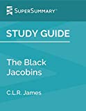 Study Guide: The Black Jacobins by C.L.R. James (SuperSummary)