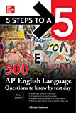 5 Steps to a 5: 500 AP English Language Questions to Know by Test Day, Third Edition (5 Steps to a 5: 500 AP Questions to Know by Test Day)