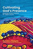 Cultivating God's Presence: Renewing Ancient Practices for Today's Church