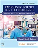 Radiologic Science for Technologists E-Book: Physics, Biology, and Protection