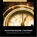 Secrets of the Immortal: Advanced Teachings from A Course in Miracles