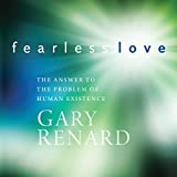 Fearless Love: The Answer to the Problem of Human Existence