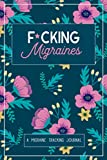 F*cking Migraines: A Daily Tracking Journal For Migraines and Chronic Headaches (Trigger Identification + Relief Measures)