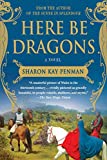 Here Be Dragons: A Novel (Welsh Princes Trilogy, 1)