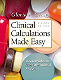 Clinical Calculations Made Easy: Solving Problems Using Dimensional Analysis