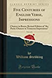 Five Centuries of English Verse, Vol. 1 of 2: Impressions; Chaucer to Burns (Classic Reprint)