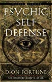 Psychic Self-Defense: The Definitive Manual for Protecting Yourself Against Paranormal Attack (Weiser Classics Series)