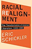 Racial Realignment: The Transformation of American Liberalism, 1932–1965 (Princeton Studies in American Politics: Historical, International, and Comparative Perspectives Book 153)