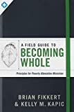 A Field Guide to Becoming Whole: Principles for Poverty Alleviation Ministries