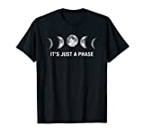 It's Just a Phase - Moon Phases Gifts T-Shirt