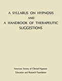 A Syllabus on Hypnosis, and, A Handbook of Therapeutic Suggestions