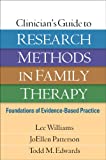 Clinician's Guide to Research Methods in Family Therapy: Foundations of Evidence-Based Practice