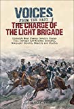 The Charge of the Light Brigade: History's Most Famous Cavalry Charge Told Through Eye Witness Accounts, Newspaper Reports, Memoirs and Diaries (Voices from the Past)