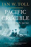 Pacific Crucible: War at Sea in the Pacific, 1941–1942 (The Pacific War Trilogy, 1)