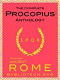 The Complete Procopius Anthology: The Wars of Justinian, The Secret History of the Court of Justinian, The Buildings of Justinian (Texts From Ancient Rome Book 13)